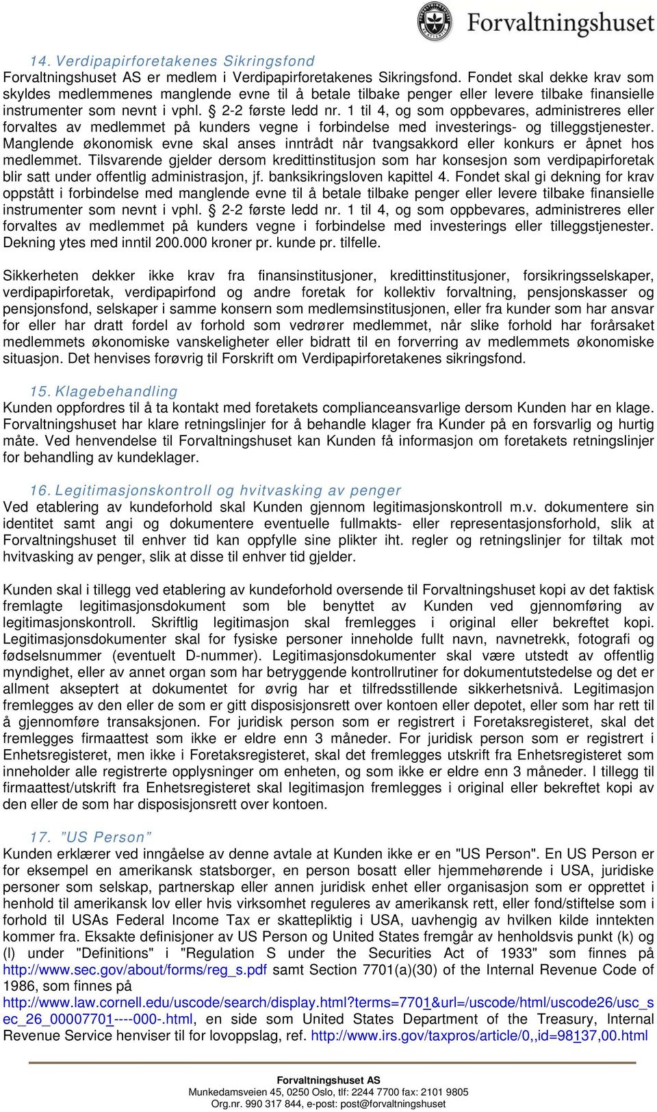 1 til 4, og som oppbevares, administreres eller forvaltes av medlemmet på kunders vegne i forbindelse med investerings- og tilleggstjenester.