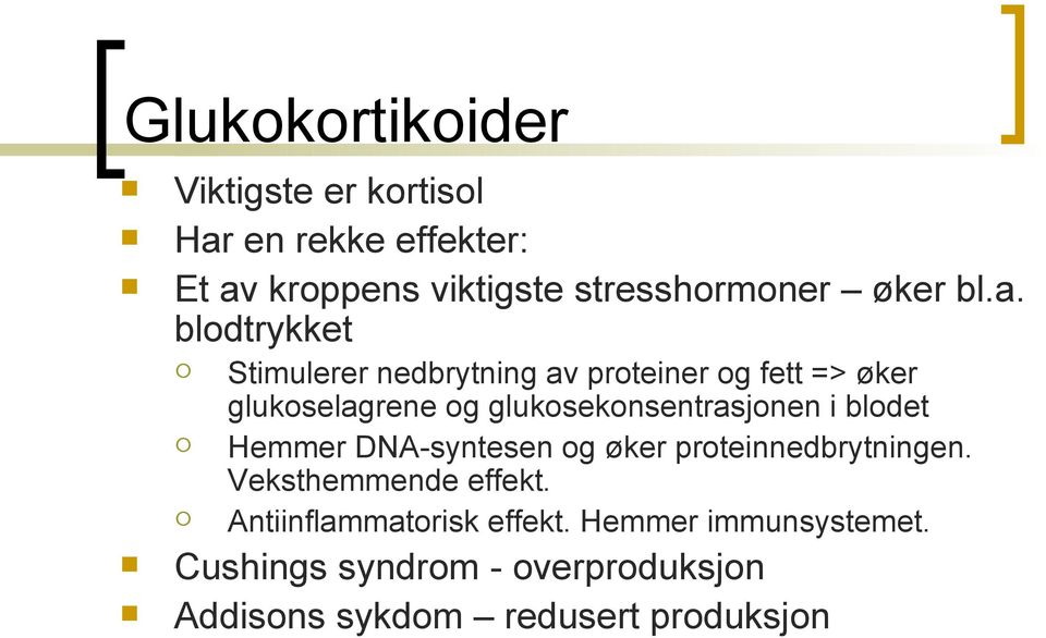 blodtrykket Stimulerer nedbrytning av proteiner og fett => øker glukoselagrene og glukosekonsentrasjonen