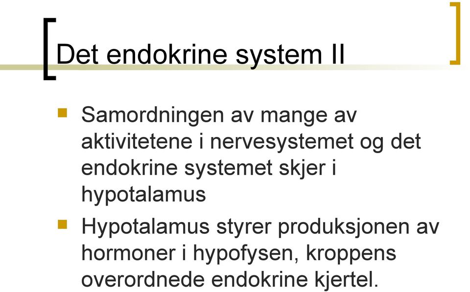 skjer i hypotalamus Hypotalamus styrer produksjonen av