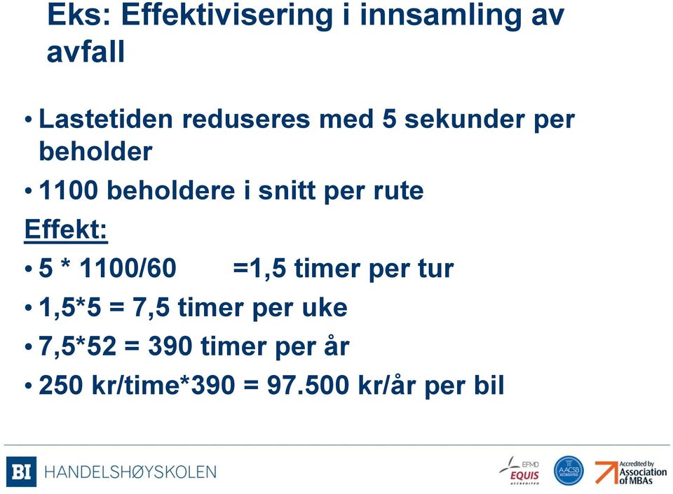 per rute Effekt: 5 * 1100/60 =1,5 timer per tur 1,5*5 = 7,5