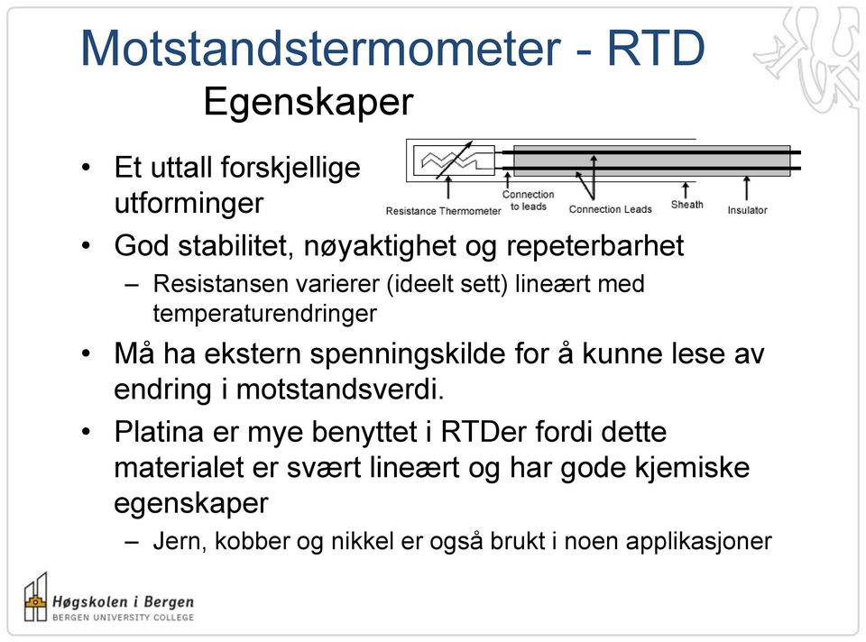 spenningskilde for å kunne lese av endring i motstandsverdi.