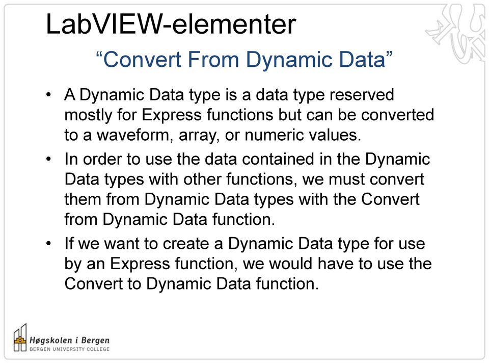 In order to use the data contained in the Dynamic Data types with other functions, we must convert them from Dynamic