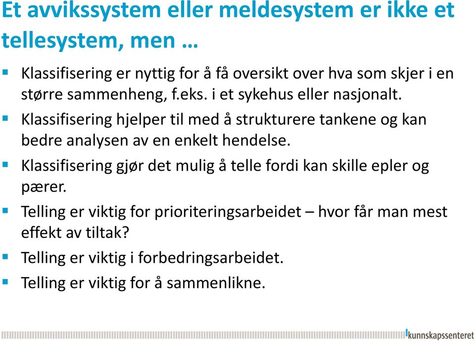 Klassifisering hjelper til med å strukturere tankene og kan bedre analysen av en enkelt hendelse.