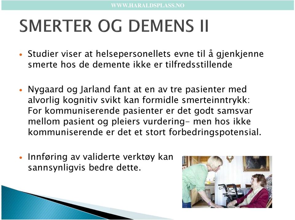 For kommuniserende pasienter er det godt samsvar mellom pasient og pleiers vurdering- men hos ikke