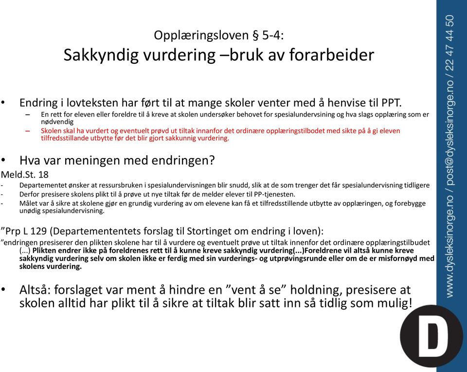 det ordinære opplæringstilbodet med sikte på å gi eleven tilfredsstillande utbytte før det blir gjort sakkunnig vurdering. Hva var meningen med endringen? Meld.St.