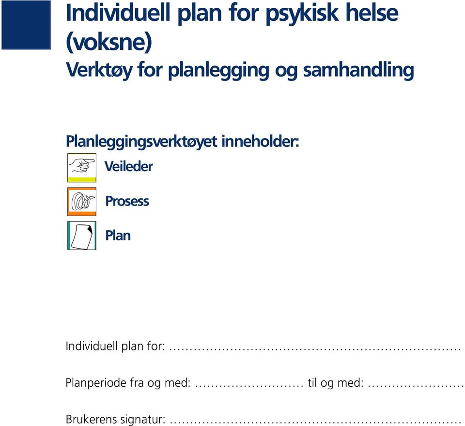 inneholder: Veileder Prosess Plan Individuell plan