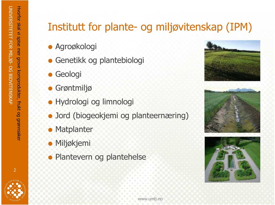 Grøntmiljø Hydrologi og limnologi Jord (biogeokjemi