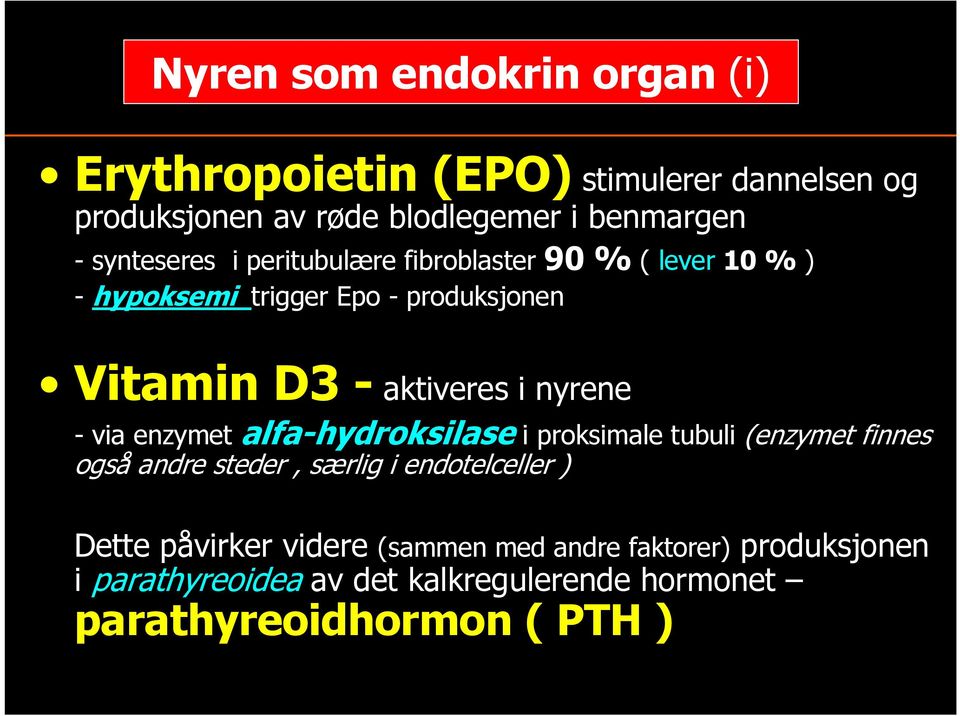 nyrene - via enzymet alfa-hydroksilase i proksimale tubuli (enzymet finnes også andre steder, særlig i endotelceller ) Dette