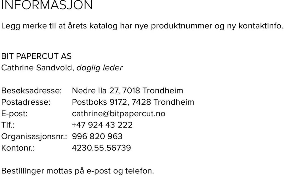 Postadresse: Postboks 9172, 7428 Trondheim E-post: cathrine@bitpapercut.no Tlf.