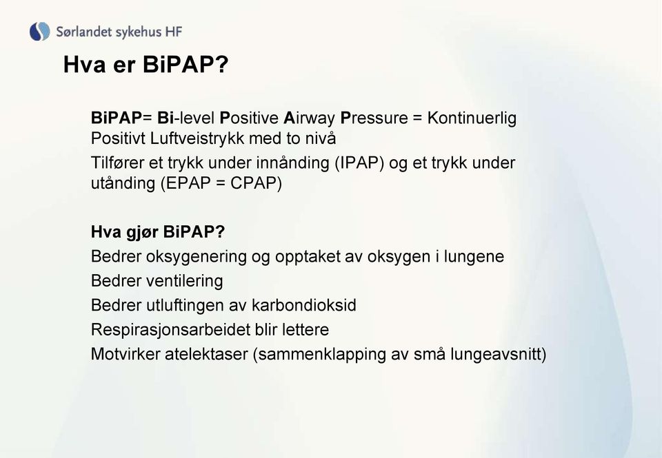 et trykk under innånding (IPAP) og et trykk under utånding (EPAP = CPAP) Hva gjør BiPAP?