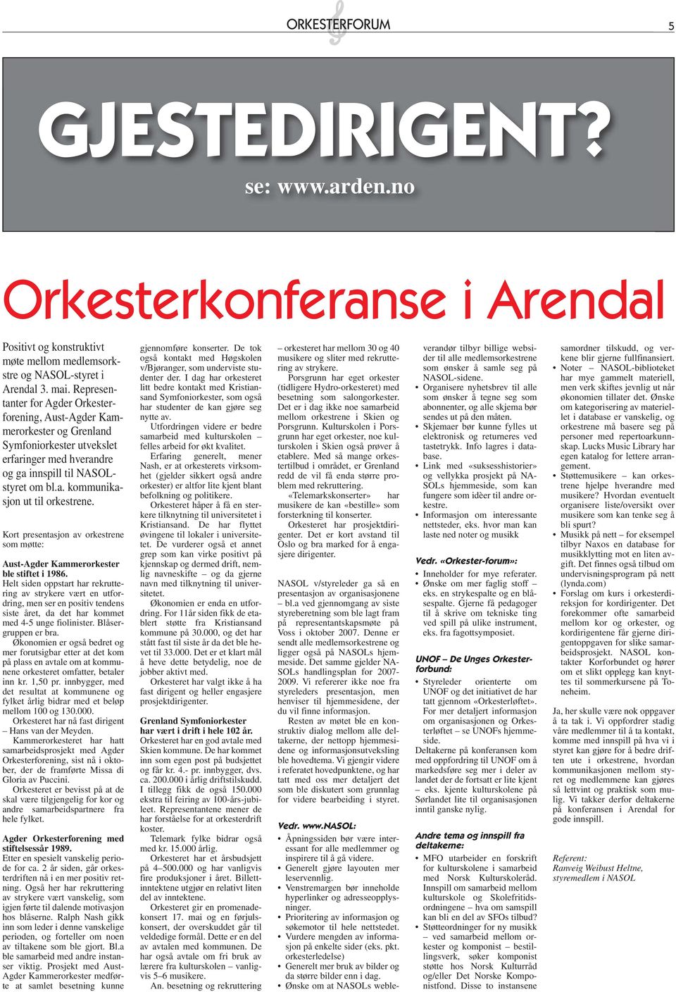 Kort presentasjon av orkestrene som møtte: Aust-Agder Kammerorkester ble stiftet i 1986.