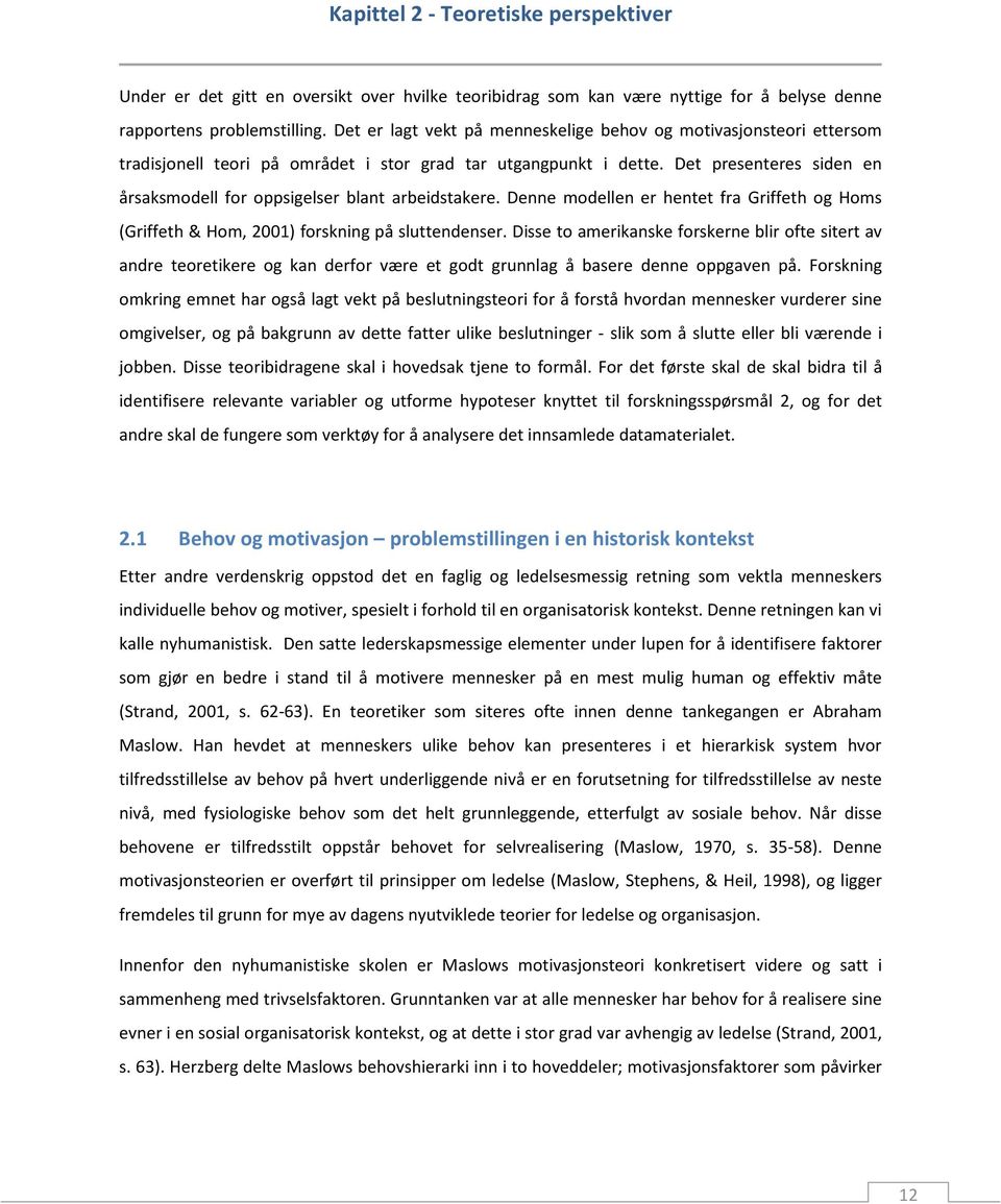 Det presenteres siden en årsaksmodell for oppsigelser blant arbeidstakere. Denne modellen er hentet fra Griffeth og Homs (Griffeth & Hom, 2001) forskning på sluttendenser.