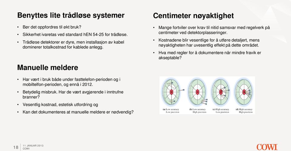 Manuelle meldere Centimeter nøyaktighet Mange fortviler over krav til nitid samsvar med regelverk på centimeter ved detektorplasseringer.