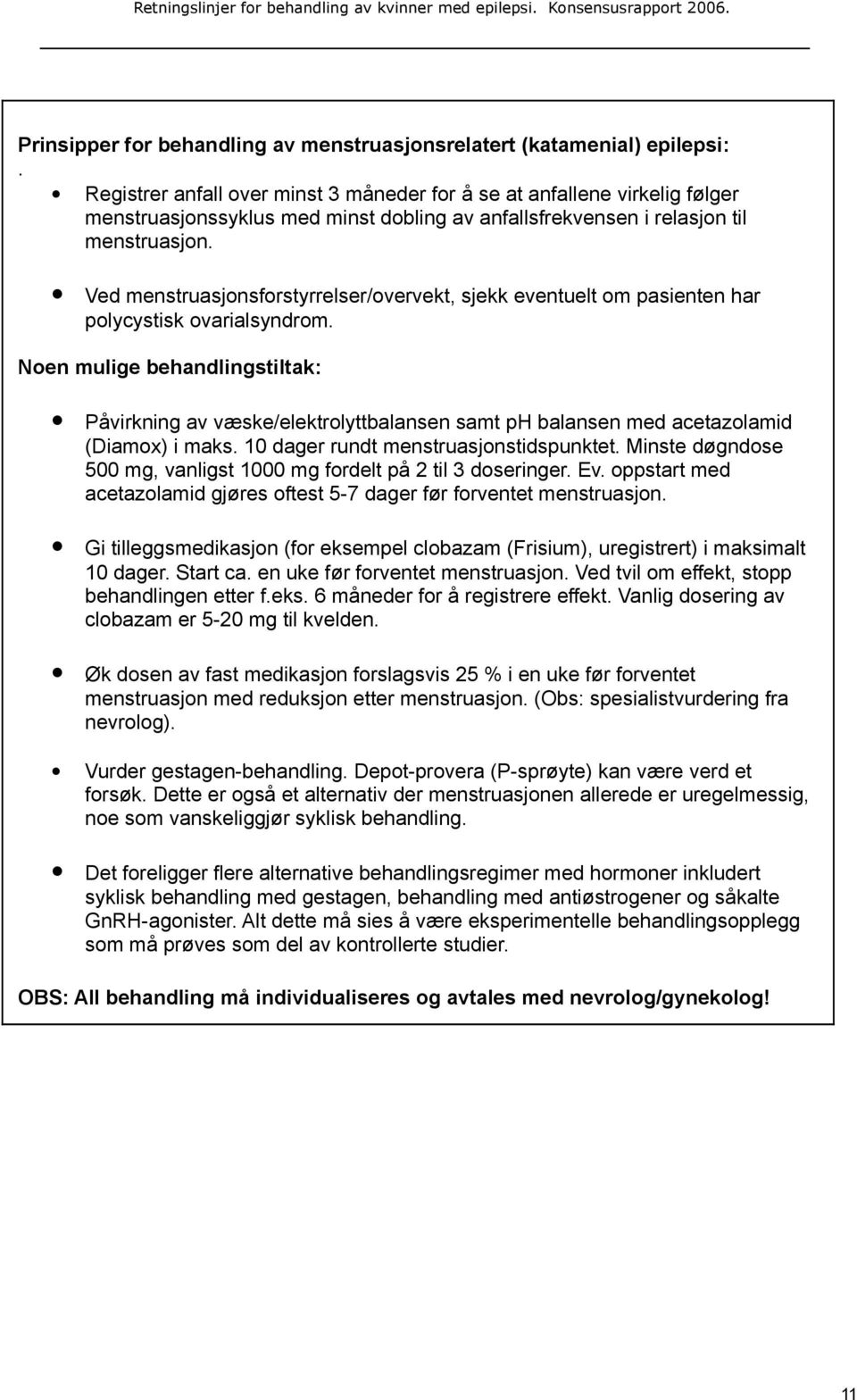 Ved menstruasjonsforstyrrelser/overvekt, sjekk eventuelt om pasienten har polycystisk ovarialsyndrom.