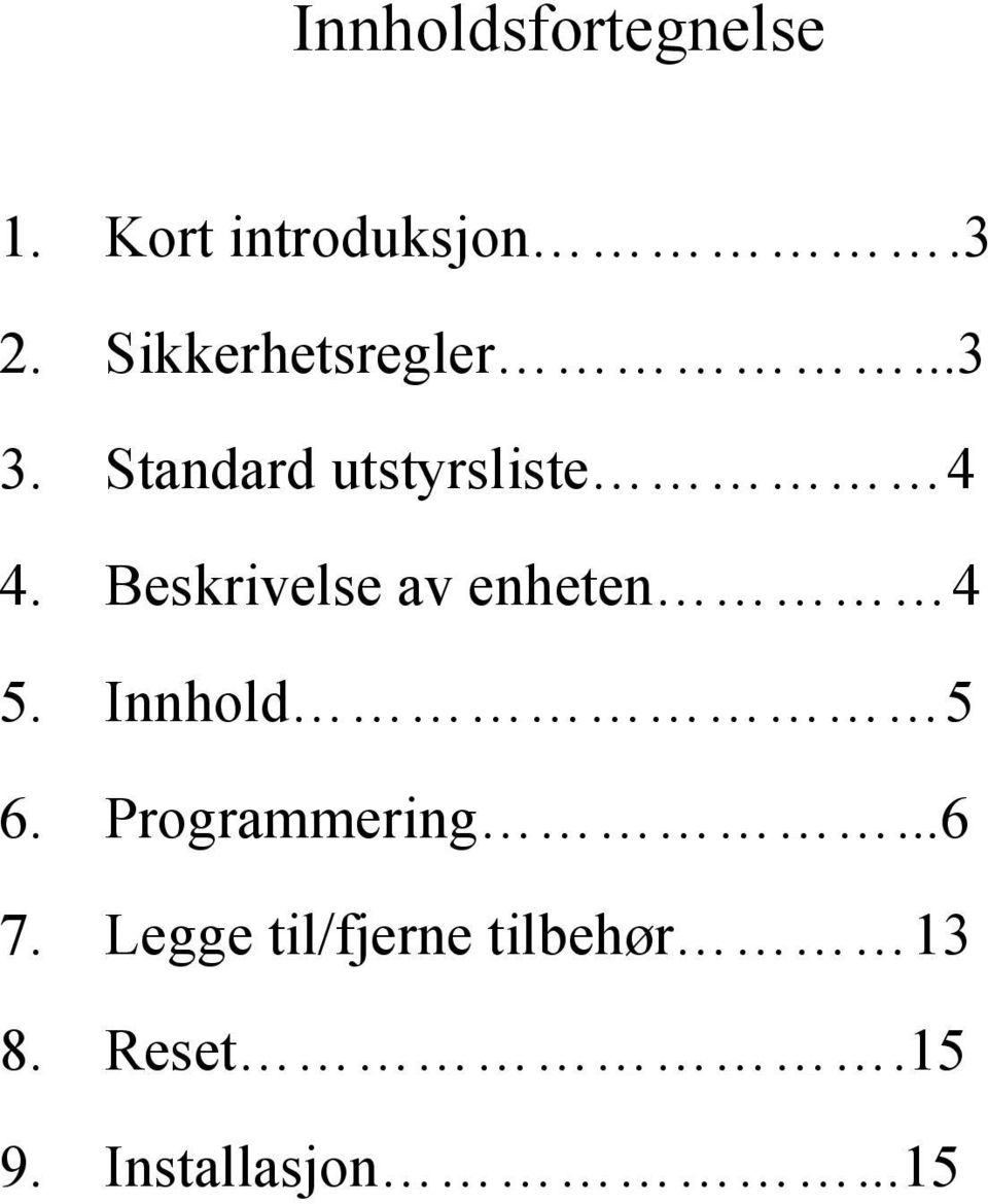 Beskrivelse av enheten 4 5. Innhold 5 6. Programmering.