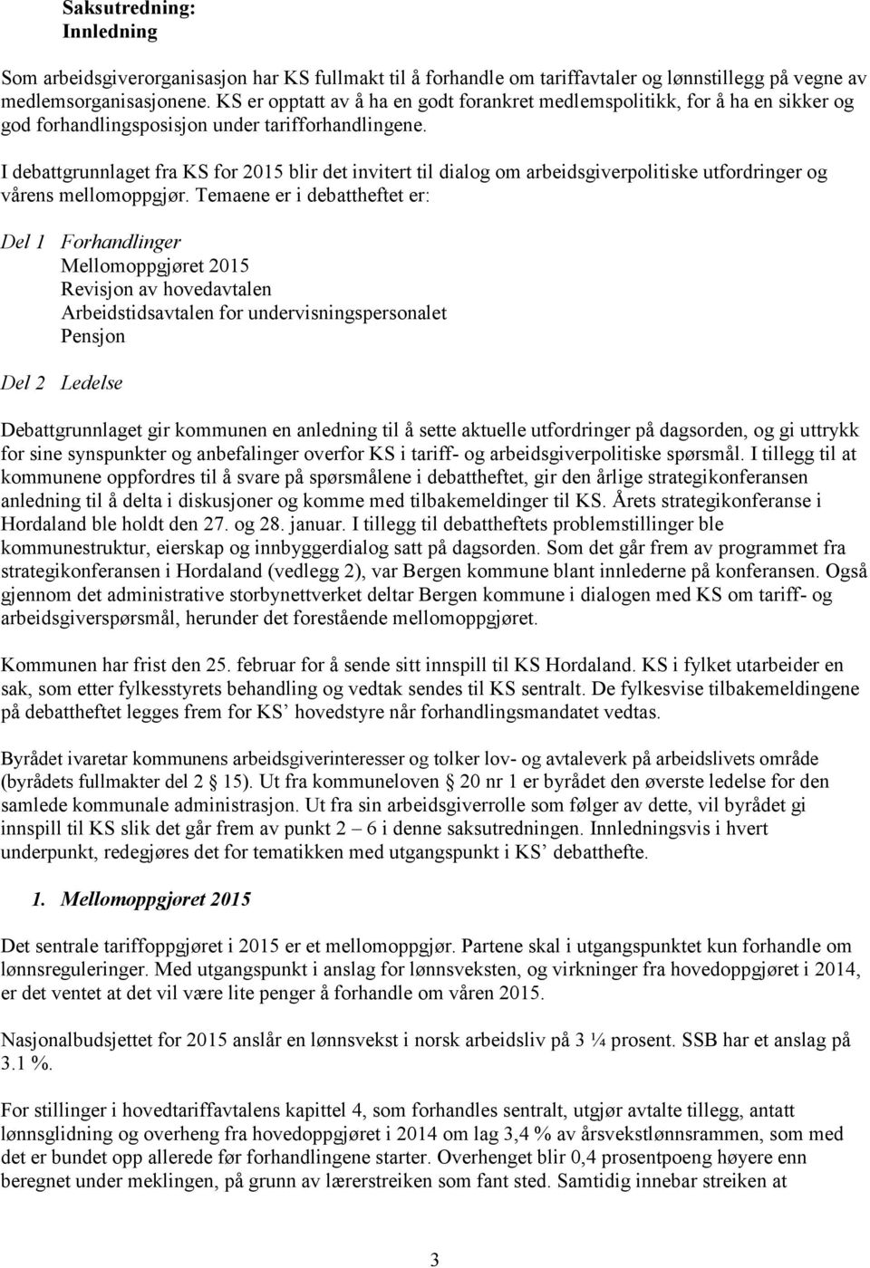 I debattgrunnlaget fra KS for 2015 blir det invitert til dialog om arbeidsgiverpolitiske utfordringer og vårens mellomoppgjør.