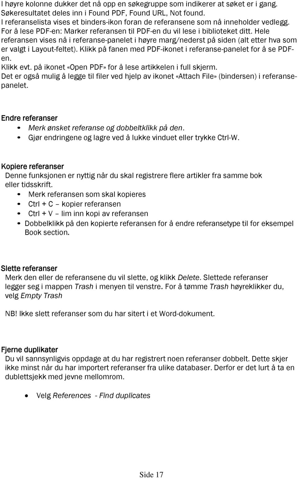 Hele referansen vises nå i referanse-panelet i høyre marg/nederst på siden (alt etter hva som er valgt i Layout-feltet). Klikk på fanen med PDF-ikonet i referanse-panelet for å se PDFen. Klikk evt.