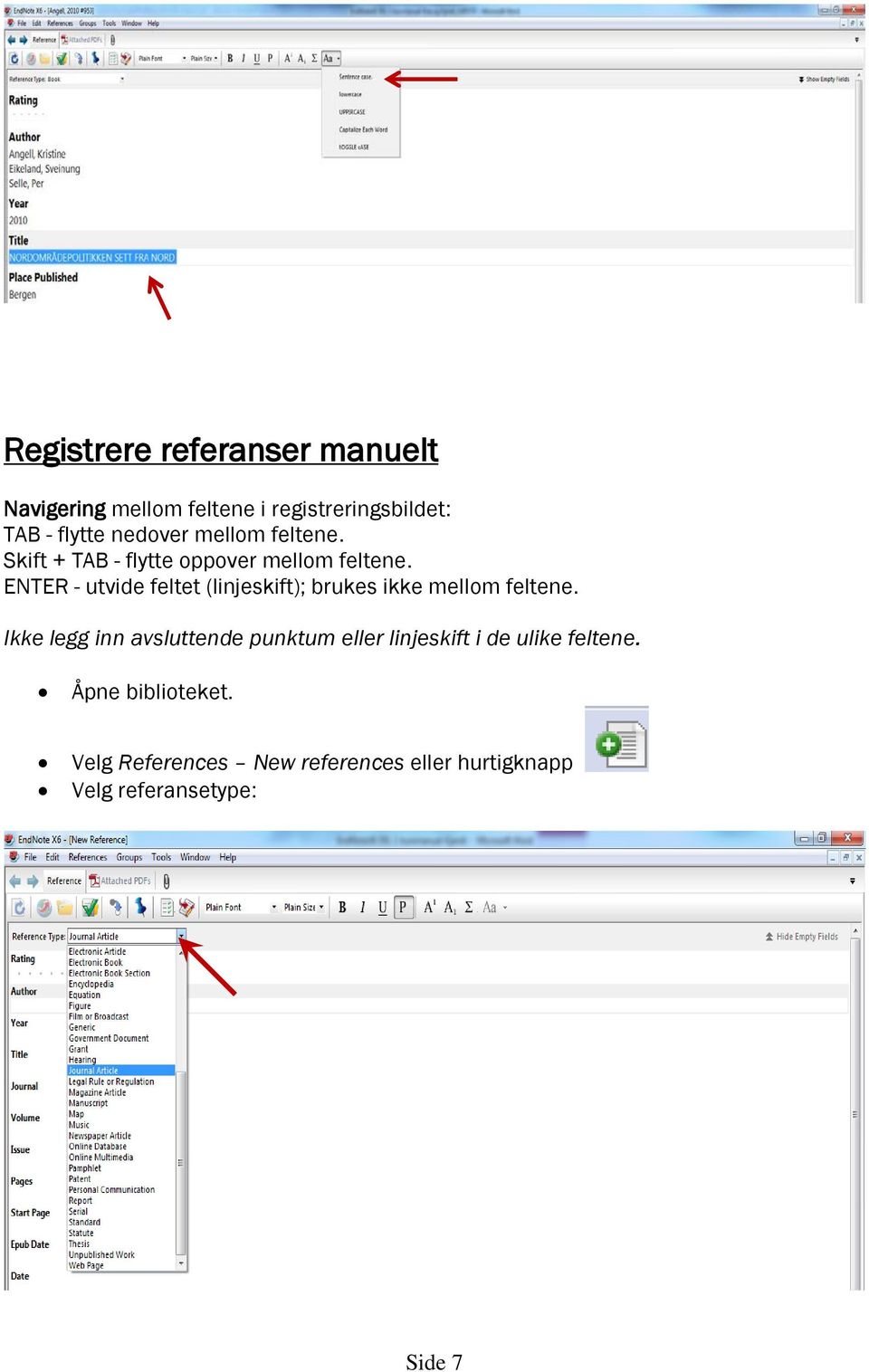 ENTER - utvide feltet (linjeskift); brukes ikke mellom feltene.