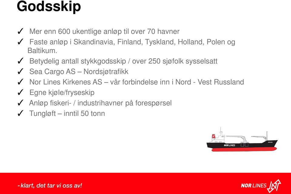 Betydelig antall stykkgodsskip / over 250 sjøfolk sysselsatt Sea Cargo AS Nordsjøtrafikk Nor