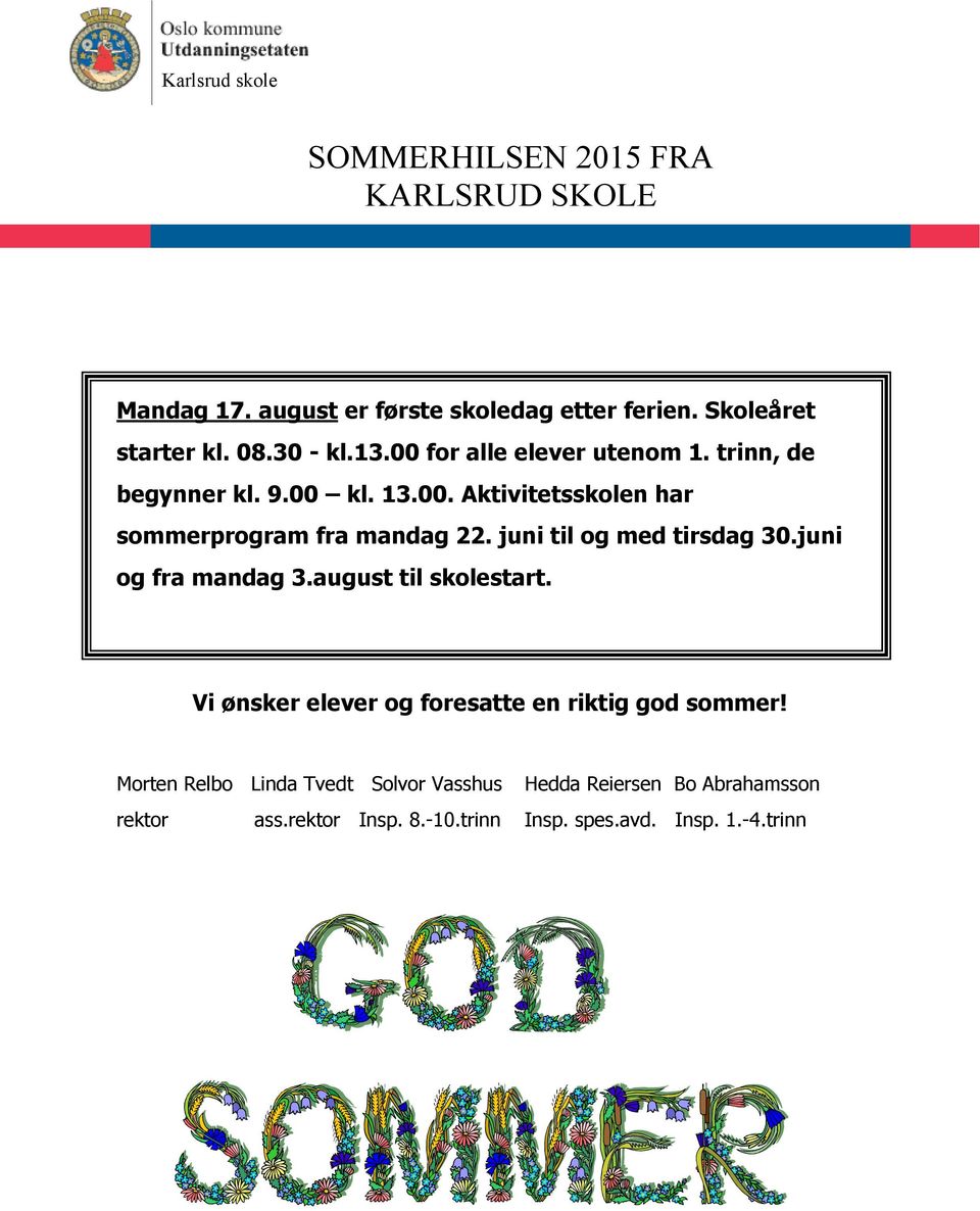 juni og fra mandag 3.august til skolestart. Vi ønsker elever og foresatte en riktig god sommer!