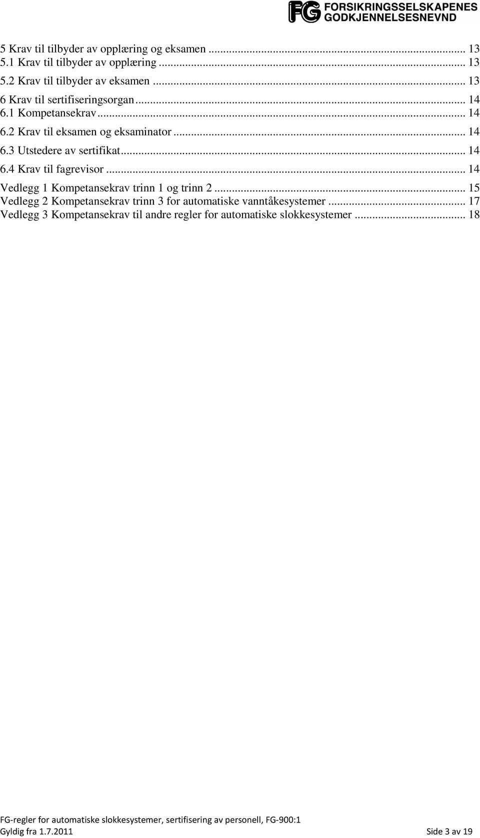 .. 14 6.4 Krav til fagrevisor... 14 Vedlegg 1 Kompetansekrav trinn 1 og trinn 2.