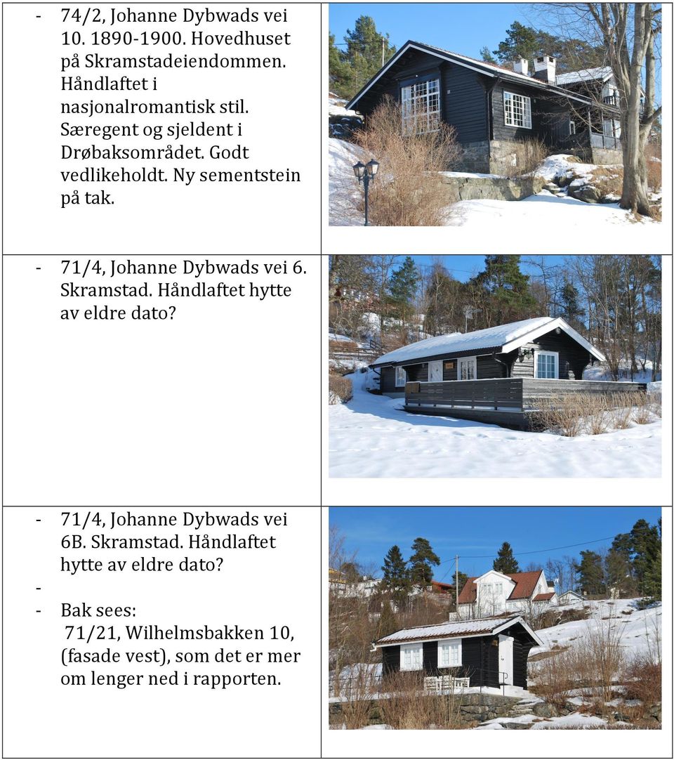 Ny sementstein på tak. - 71/4, Johanne Dybwads vei 6. Skramstad. Håndlaftet hytte av eldre dato?