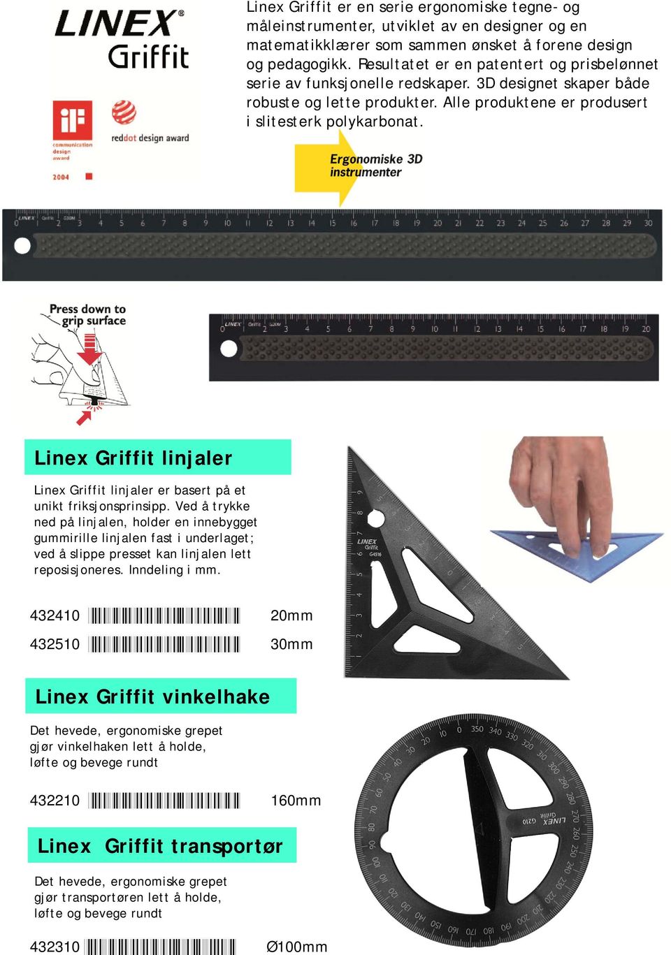 Linex Griffit linjaler Linex Griffit linjaler er basert på et unikt friksjonsprinsipp.