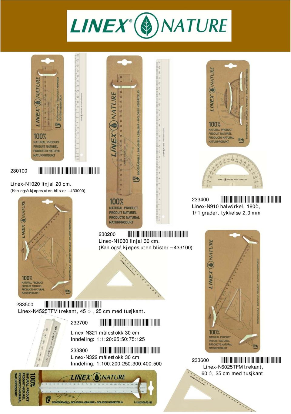 Linex-N1030 linjal 30 cm. (Kan også kjøpes uten blister 433100) 233500 *5701221233509 Linex-N4525TFM trekant, 45, 25 cm med tusjkant.