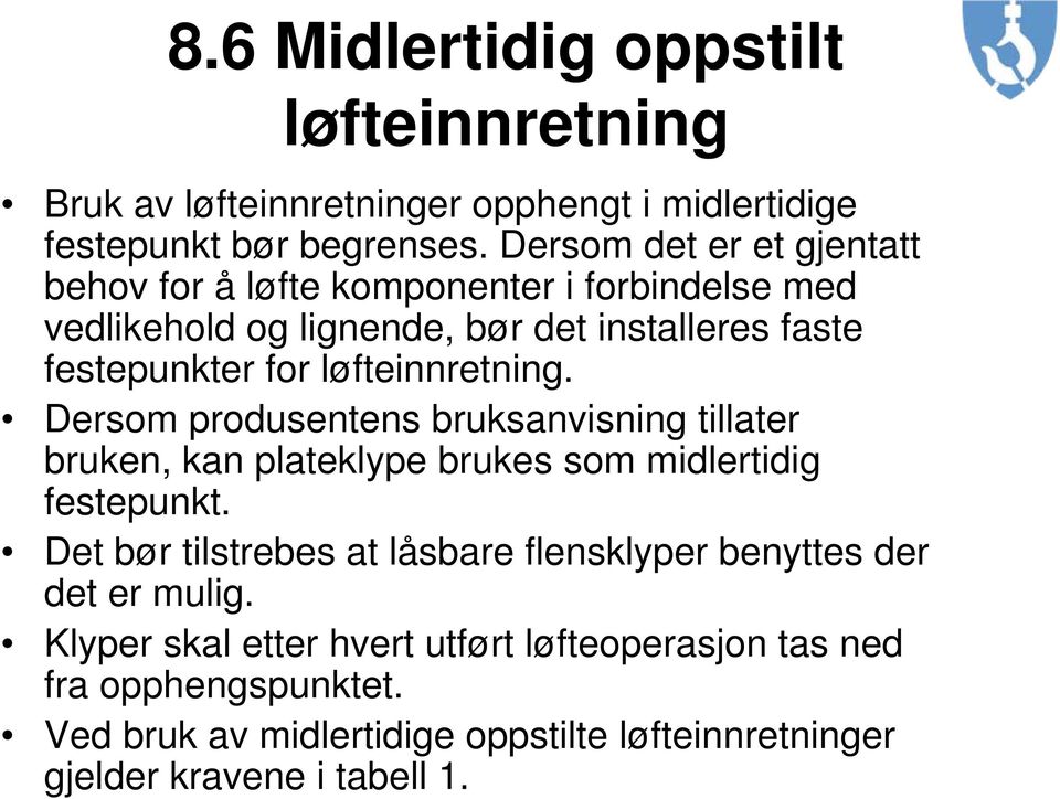 løfteinnretning. Dersom produsentens bruksanvisning tillater bruken, kan plateklype brukes som midlertidig festepunkt.