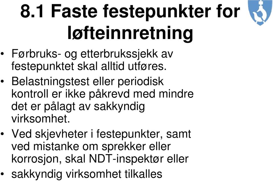 Belastningstest eller periodisk kontroll er ikke påkrevd med mindre det er pålagt av