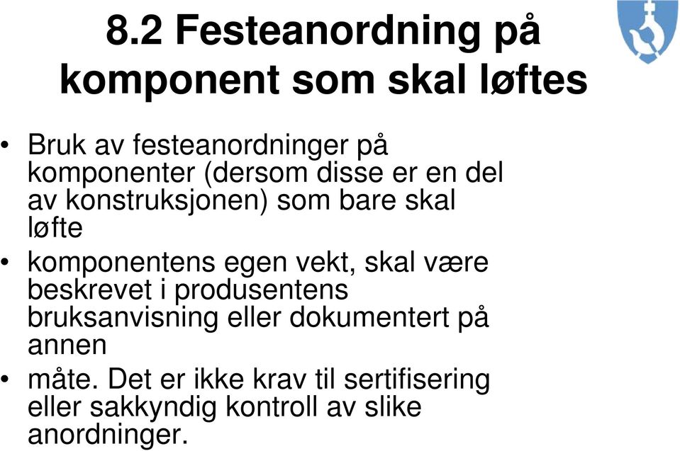 komponentens egen vekt, skal være beskrevet i produsentens bruksanvisning eller