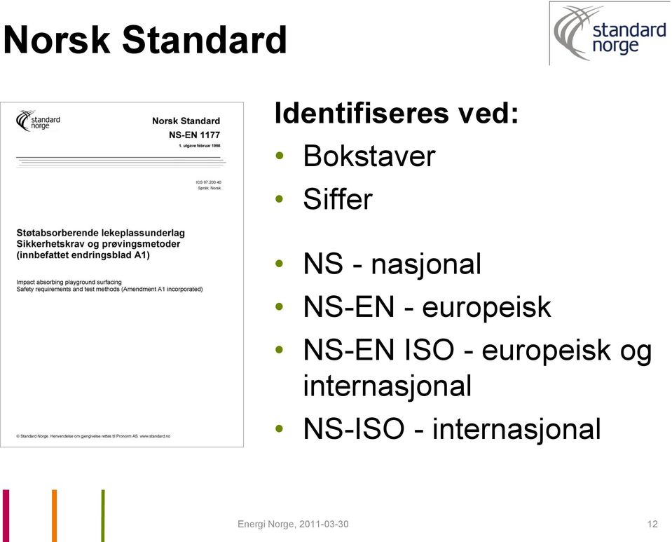 - europeisk NS-EN ISO - europeisk og
