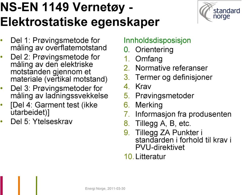 utarbeidet)] Del 5: Ytelseskrav Innholdsdisposisjon 0. Orientering 1. Omfang 2. Normative referanser 3. Termer og definisjoner 4. Krav 5.