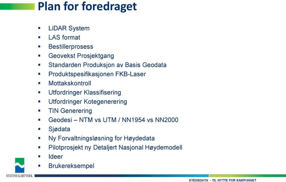 Klassifisering Utfordringer Kotegenerering TIN Generering Geodesi NTM vs UTM / NN1954 vs NN2000