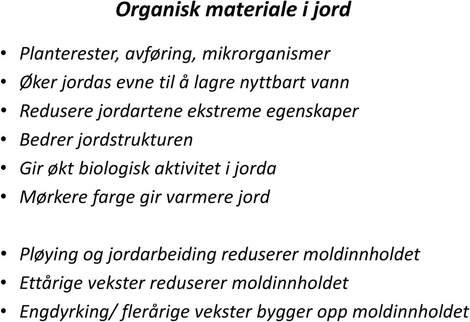 aktivitet i jorda Mørkere farge gir varmere jord Pløying og jordarbeiding reduserer