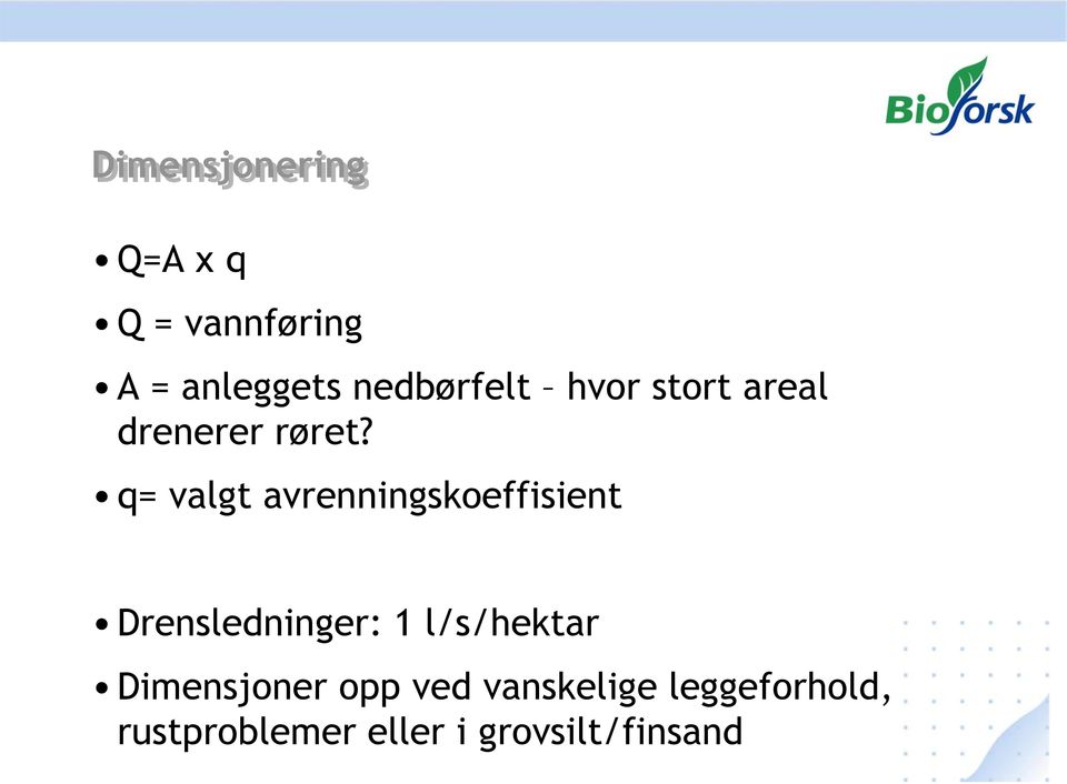 q= valgt avrenningskoeffisient Drensledninger: 1 l/s/hektar