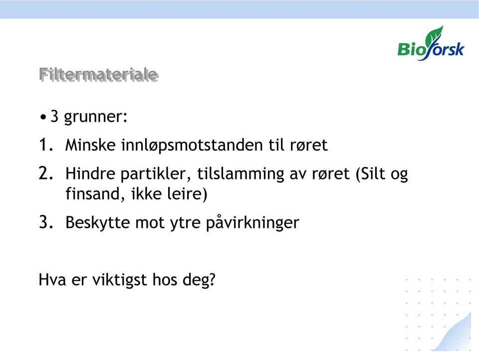 Hindre partikler, tilslamming av røret (Silt og