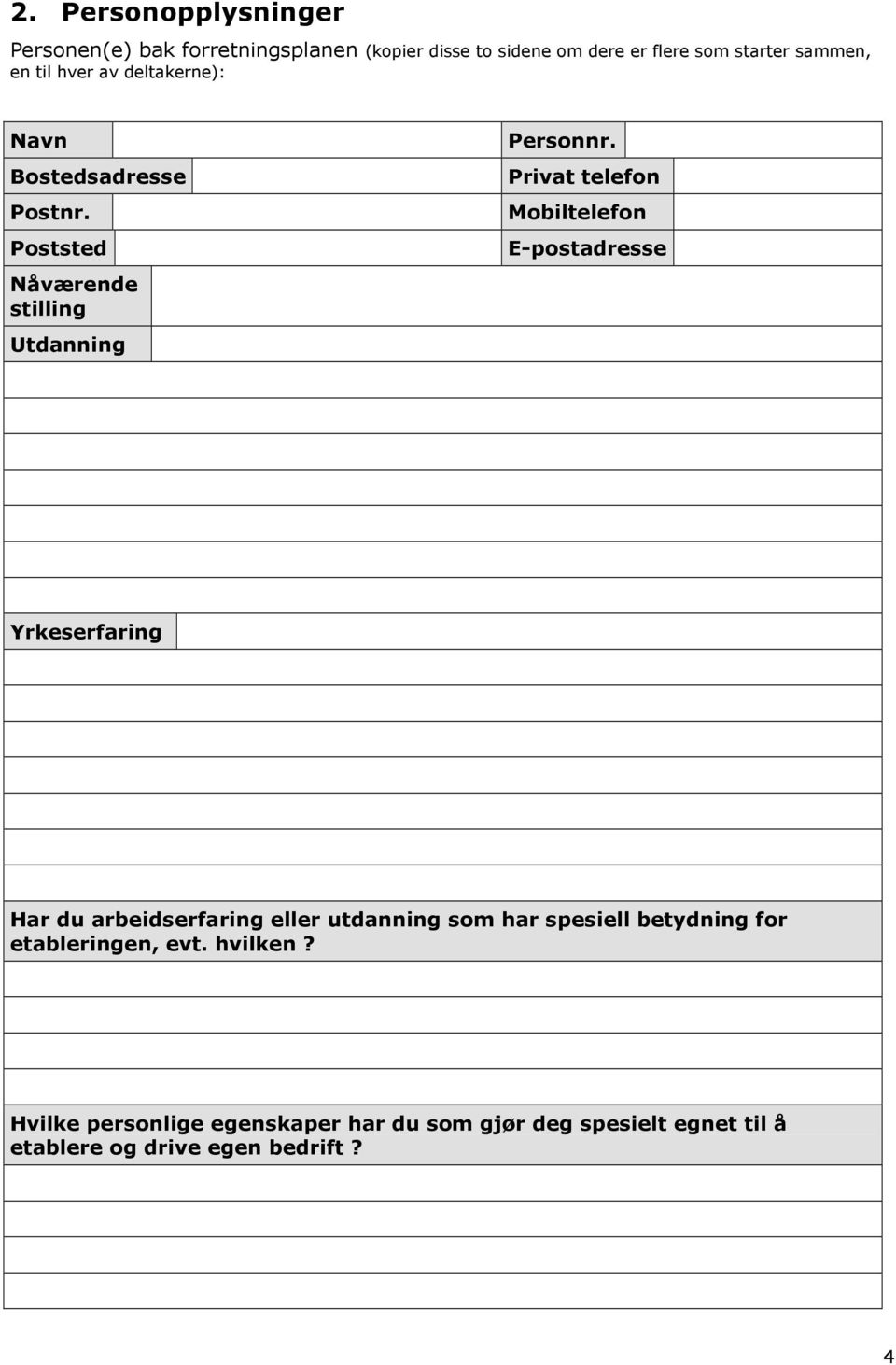 Privat telefon Mobiltelefon E-postadresse Yrkeserfaring Har du arbeidserfaring eller utdanning som har spesiell