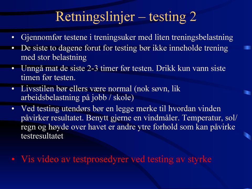 Livsstilen bør ellers være normal (nok søvn, lik arbeidsbelastning på jobb / skole) Ved testing utendørs bør en legge merke til hvordan vinden