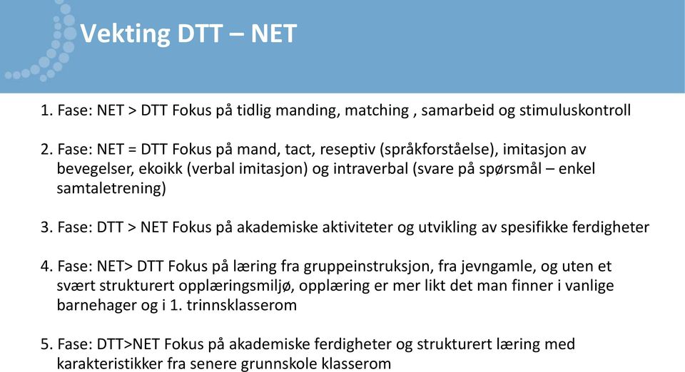 3. Fase: DTT > NET Fokus på akademiske aktiviteter og utvikling av spesifikke ferdigheter 4.