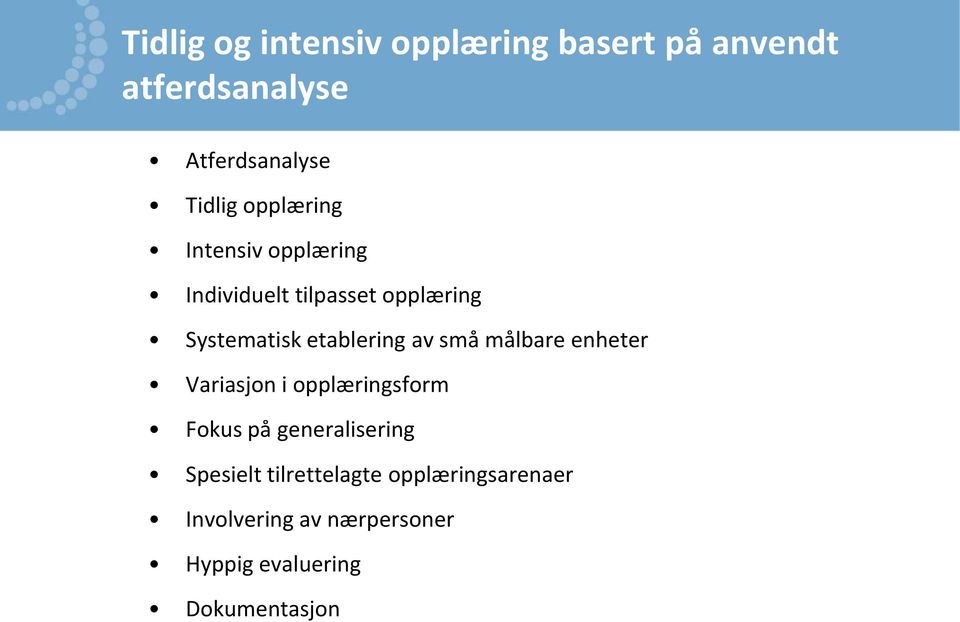 av små målbare enheter Variasjon i opplæringsform Fokus på generalisering Spesielt