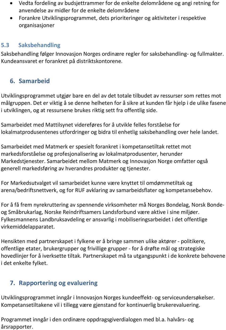 Samarbeid Utviklingsprogrammet utgjør bare en del av det totale tilbudet av ressurser som rettes mot målgruppen.