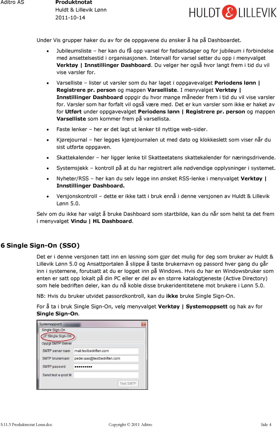 Intervall for varsel setter du opp i menyvalget Verktøy Innstillinger Dashboard. Du velger her også hvor langt frem i tid du vil vise varsler for.