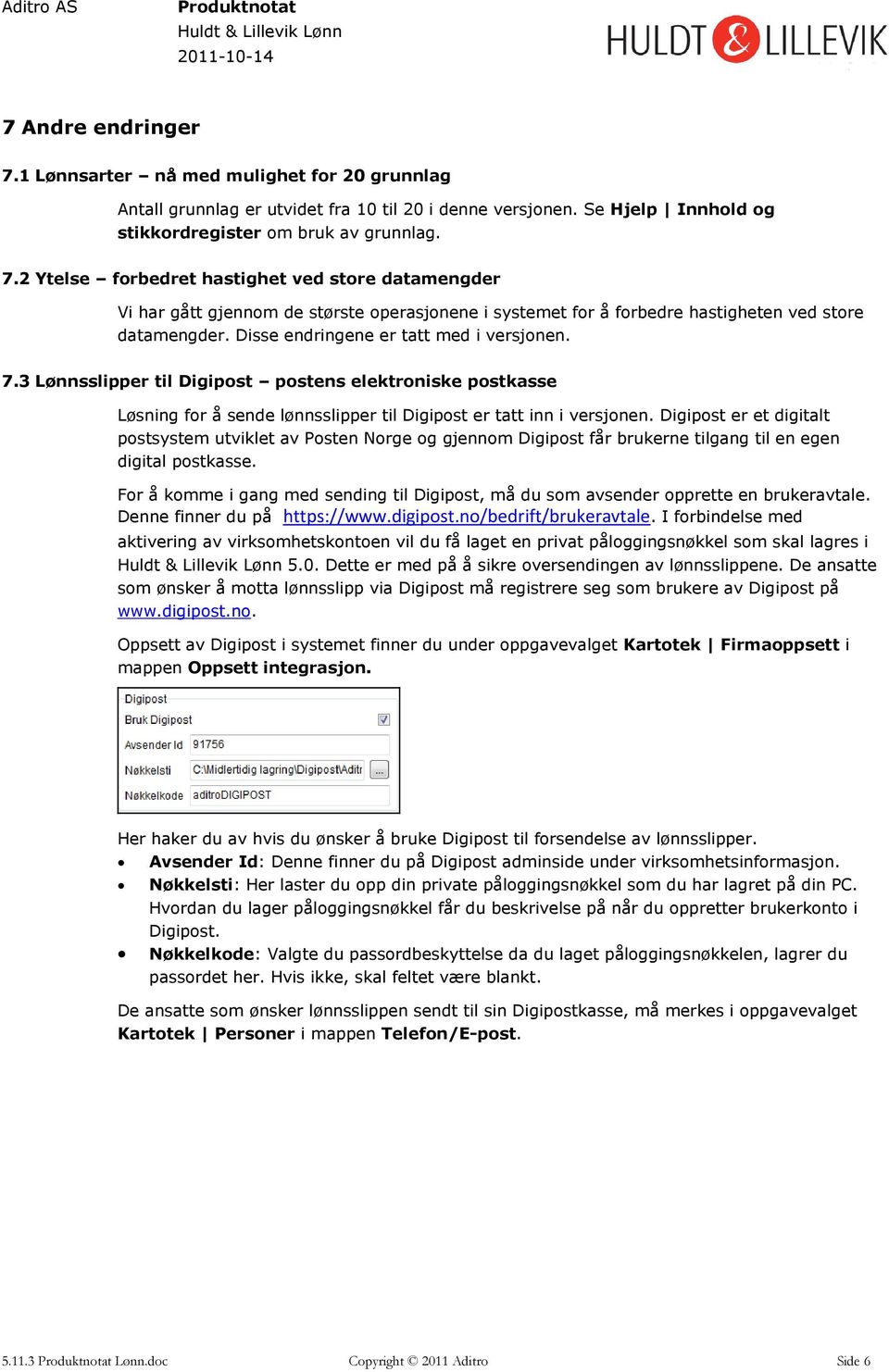 Digipost er et digitalt postsystem utviklet av Posten Norge og gjennom Digipost får brukerne tilgang til en egen digital postkasse.