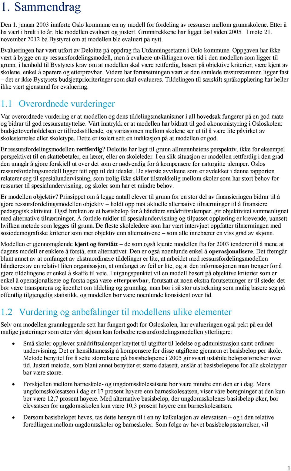 Evalueringen har vært utført av Deloitte på oppdrag fra Utdanningsetaten i Oslo kommune.