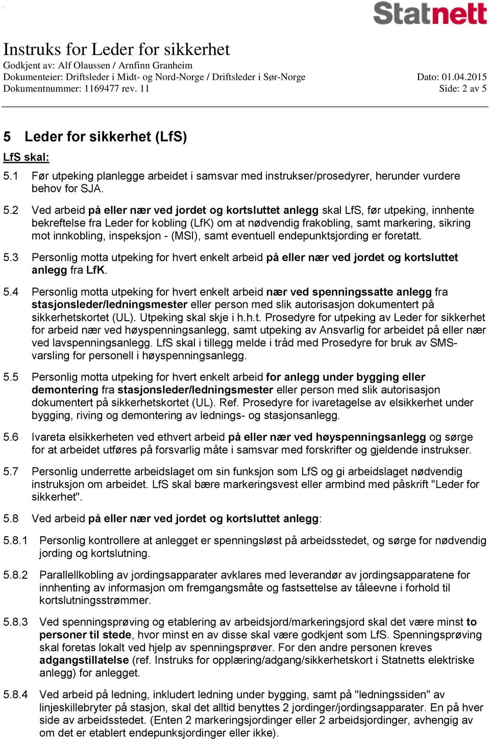 1 Før utpeking planlegge arbeidet i samsvar med instrukser/prosedyrer, herunder vurdere behov for SJA. 5.