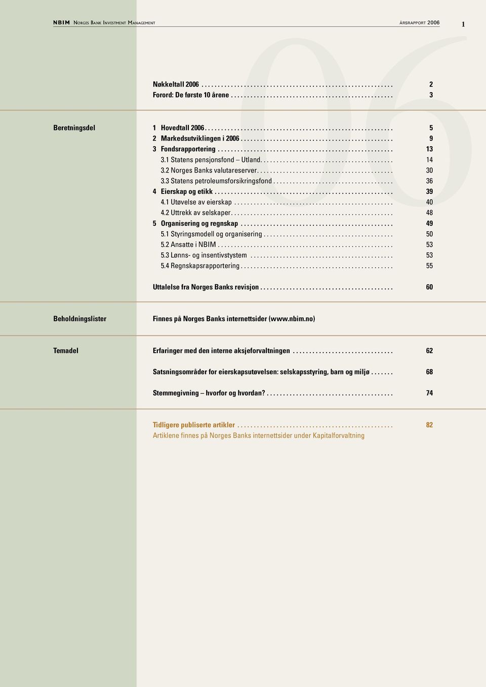 .................................................... 13 3.1 Statens pensjonsfond Utland......................................... 14 3.2 Norges Banks valutareserver.......................................... 30 3.