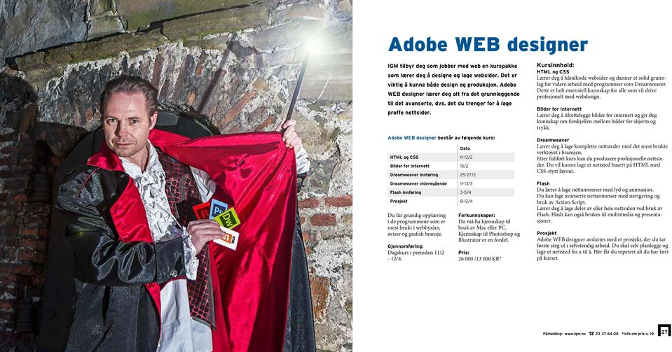 Adobe WEB designer består av følgende kurs: Du får grundig opplæring i de programmene som er mest brukt i webbyråer, aviser og grafisk bransje. Gjennomføring: Dagskurs i perioden 11/2-12/4.