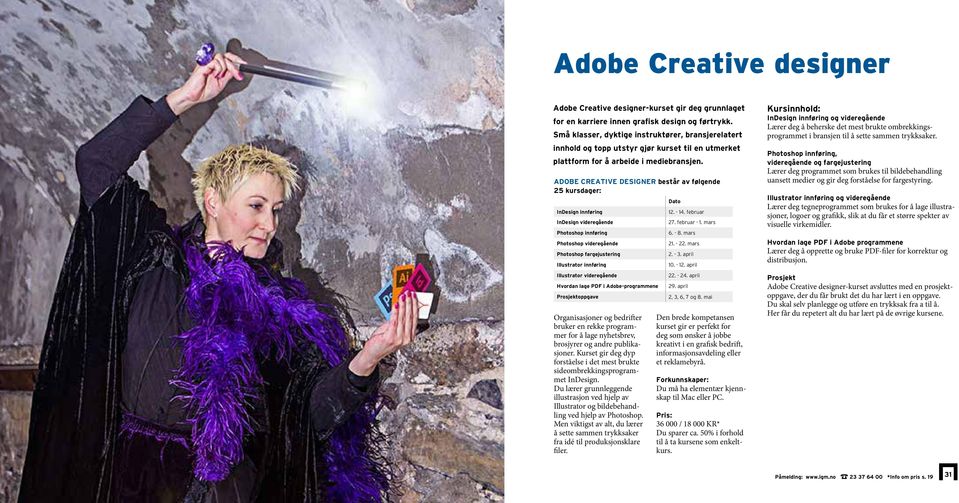 Adobe Creative designer består av følgende 25 kursdager: InDesign innføring InDesign videregående Photoshop innføring Photoshop videregående Photoshop fargejustering Illustrator innføring Illustrator