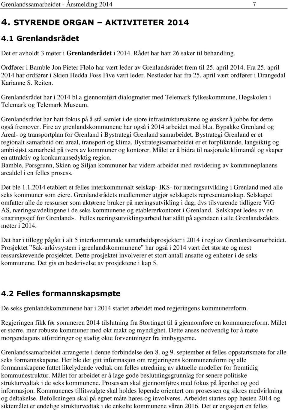 april vært ordfører i Drangedal Karianne S. Reiten. Grenlandsrådet har i 2014 bl.a gjennomført dialogmøter med Telemark fylkeskommune, Høgskolen i Telemark og Telemark Museum.